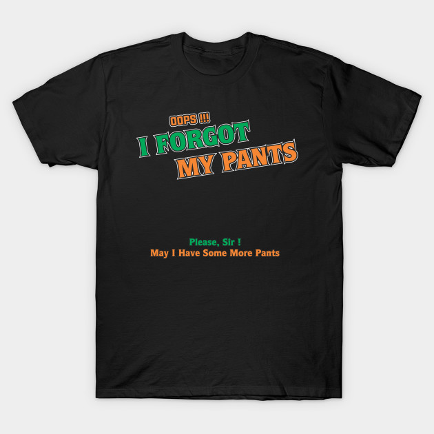 Oops I Forgot My Pants Meme Joke T Shirt Teepublic 